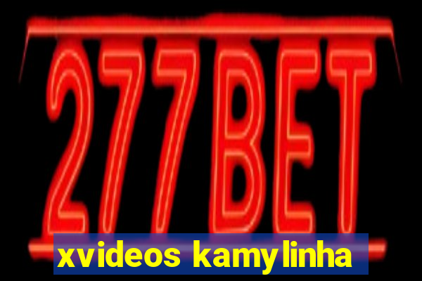 xvideos kamylinha